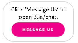 Click this button to open the 3.ie/chat page and message us now.