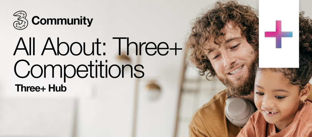 All About_ Three+ Competitions.png All About_ Three+ Competitions.png