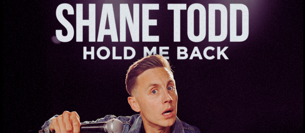 Shane Todd - Hold Me Back Three+ Presale and Tickets.png